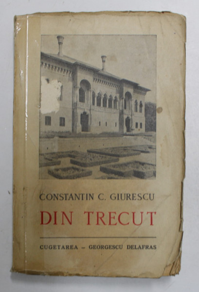 DIN TRECUT. CONSTANTIN C. GIURESCU ,BUCURESTI 1942