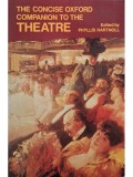 Phyllis Hartnoll (ed.) - The concise oxford companion to the theatre (Editia: 1979)