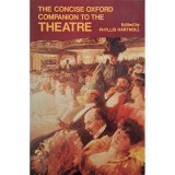 Phyllis Hartnoll (ed.) - The concise oxford companion to the theatre (Editia: 1979)
