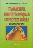 Tratamentul edentatiei partiale cu proteze mobile. Clinica si tehnica de laborator (editia 2006) - Andrei Ionescu