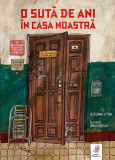 O Suta De Ani In Casa Noastra , Aleksandra Litvina, Anna Desnitkaia - Editura Frontiera