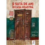 O Suta De Ani In Casa Noastra , Aleksandra Litvina, Anna Desnitkaia - Editura Frontiera