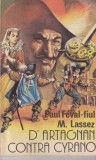 D'Artagnan contra Cyrano - Paul Feval-fiul, M. Lassez | Roman actiune, aventura, thriller, istoric. Limba romana