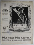 MAREA NOASTRA PENTRU TINERET , ORGANUL DE PROPAGANDA PENTRU TINERET AL &#039; LIGII NAVALE ROMANE &#039; , ANUL VII , NR. 55 , MARTIE - IUNIE , 1944