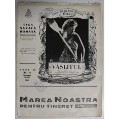 MAREA NOASTRA PENTRU TINERET , ORGANUL DE PROPAGANDA PENTRU TINERET AL &#039; LIGII NAVALE ROMANE &#039; , ANUL VII , NR. 55 , MARTIE - IUNIE , 1944