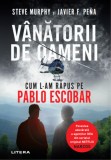 Vanatorii de oameni. Cum l-am rapus pe Pablo Escobar - Litera