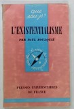 L 'EXISTENTIALISME par PAUL FOULQUIE , 1966 , PREZINTA SUBLINIERI CU CREIONUL , SEMNATA DE TRAIAN HERSENI *
