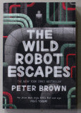 THE WILD ROBOT ESCAPES by PETER BROWN , 2018