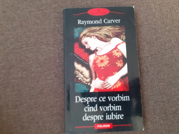 DESPRE CE VORBIM CIND VORBIM DESPRE IUBIRE RAYMOND CARVER