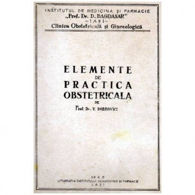 V. Dobrovici - Elemente de practica obstetricala - curs litografiat - 102184 foto