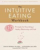 The Intuitive Eating Workbook: Ten Principles for Nourishing a Healthy Relationship with Food