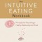 The Intuitive Eating Workbook: Ten Principles for Nourishing a Healthy Relationship with Food