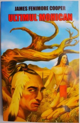 Ultimul mohican &amp;ndash; James Fenimore Cooper foto