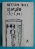 Stefan Roll &ndash; Statuile de fum ( versuri si proza )( avangarda )