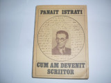 Cum Am Devenit Scriitor - Panait Istrati ,550168