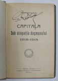 CAPITALA SUB OCUPATIA DUSMANULUI 1916-1918 de C. BACALBASA, BUC. 1921