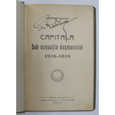 CAPITALA SUB OCUPATIA DUSMANULUI 1916-1918 de C. BACALBASA, BUC. 1921