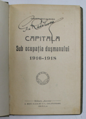 CAPITALA SUB OCUPATIA DUSMANULUI 1916-1918 de C. BACALBASA, BUC. 1921 foto