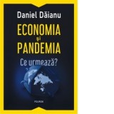 Economia si pandemia. Ce urmeaza? - Daniel Daianu