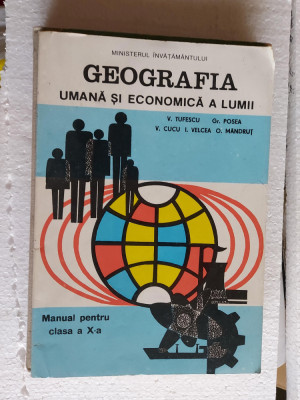 GEOGRAFIA UMANA SI ECONOMICA A LUMII CLASA A X A TUFESCU POSEA MANDRUT foto