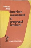 Cucerirea Cosmosului &amp; Progresul Omenirii - Martian I. Nicu, Dacia 1978, Filosofie, Stiinta, Colectia Discobolul, 129 pagini