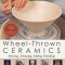 Wheel-Thrown Ceramics: Altering, Trimming, Adding, Finishing (a Lark Ceramics Book)