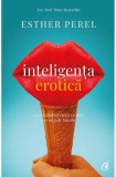 Cumpara ieftin Inteligenta Erotica de Esther Perel - Dezvoltare Personala, Psihologie, Relatii - Carte Noua/Anticariat