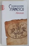 ABRAXAS , roman de BOGDAN - ALEXANDRU STANESCU , 2025 *PREZINTA URME DE UZURA