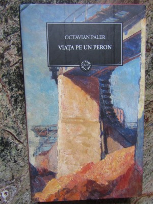 VIAȚA PE UN PERON - OCTAVIAN PALER foto