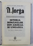 ISTORIA ROMANILOR DIN ARDEAL SI UNGARIA-N.IORGA, BUC.1989