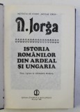 Istoria Romanilor din Ardeal si Ungaria - Nicolae Iorga, Editura Stiintifica 1989