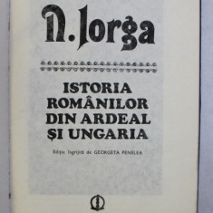 ISTORIA ROMANILOR DIN ARDEAL SI UNGARIA-N.IORGA, BUC.1989