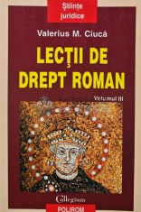 Lectii de drept roman (volumul 3) - 2000 - Valerius M. Ciuca (AR244)