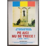 Dr. George Marin (dedicație) - Pe aici nu se trece! 1916-1917