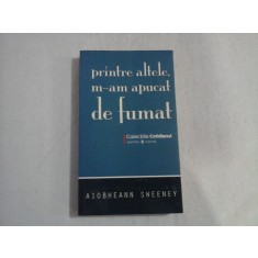 Printre altele, m-am apucat de fumat (roman) - Aiobheann SWEENEY