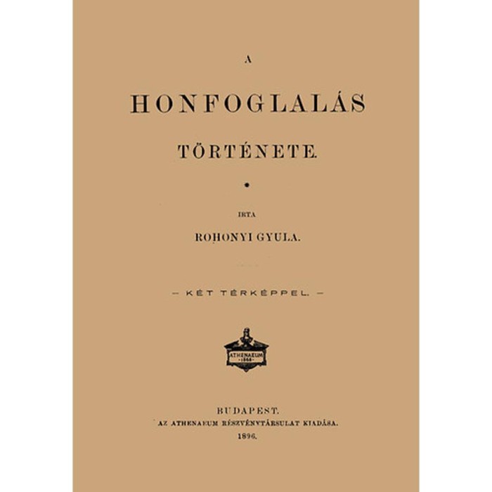 A honfoglal&aacute;s t&ouml;rt&eacute;nete - Rohonyi Gyula
