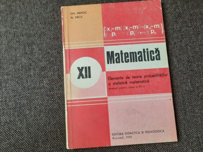 ELEMENTE DE TEORIA PROBABILITATILOR SI STATISTICA MATEMATICA- Gh. Mihoc N. Micu foto