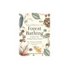 Your Guide to Forest Bathing (Expanded Edition): Experience the Healing Power of Nature