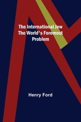 The International Jew The World&#039;s Foremost Problem
