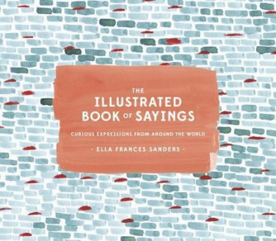 The Illustrated Book of Sayings: Curious Expressions from Around the World foto