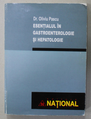 ESENTIALUL IN GASTROENTEROLOGIE SI HEPATOLOGIE de Dr. OLIVIU PASCU , 2004 foto