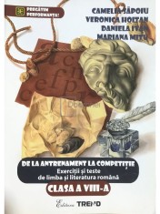 Camelia Sapoiu - De la antrenament la competitie - Exercitii si teste de limba si literatura romana clasa a VIII-a (Editia: 2014)