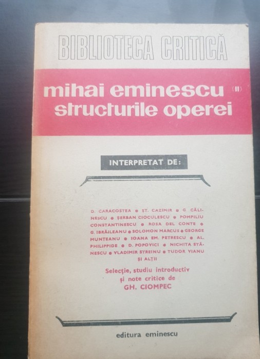 Biblioteca critică: MIHAI EMINESCU II: Structurile operei. Interpretat de: Caracostea*Șt. Cazimir*Călinescu*Cioculescu*Ibrăileanu*Solomon Marcus*Vianu