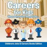 Careers for Kids: When I Grow Up I Want to Be... Children&#039;s Jobs &amp; Careers Books Edition