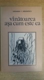 Myh 21s - ALEXANDRU DRAGANESCU - VINATOAREA ASA CUM ESTE EA - ED 1984