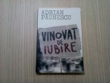 VINOVAT DE IUBIRE - Adrian Paunescu - Editura Curtea Veche, 2010, 190 p.