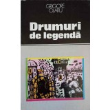 DRUMURI DE LEGENDA-GRIGORE OLARU-142701
