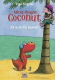 Micul dragon Coconut. Sa nu iti fie teama! - Ingo Siegner