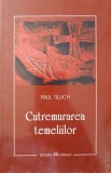 Cutremurarea Temeliilor - Paul Tillich (Herald, 2007) - Carte Crestinism, Religie