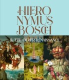 Hieronymus Bosch &amp; the Other Renaissance